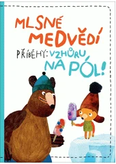 Kniha Mlsné medvědí příběhy: Vzhůru na pól z knihovny Jiřího Mahena
